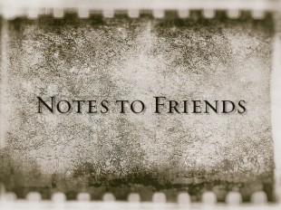 Notes to Friends